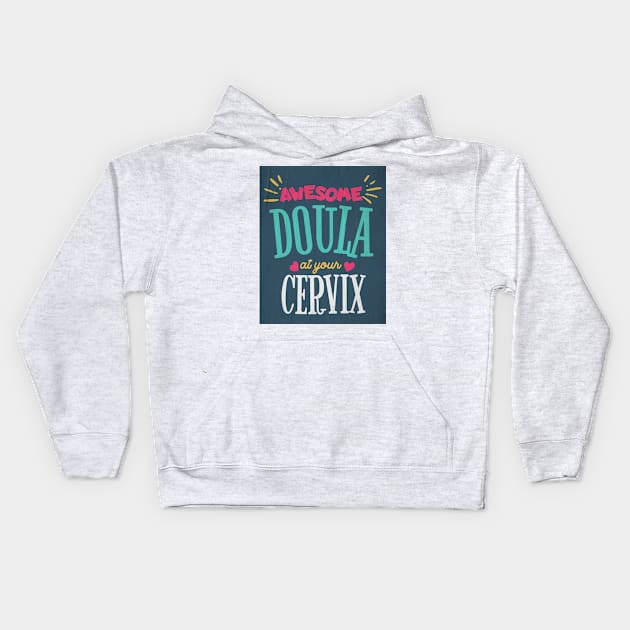 Awesome Doula At Your Cervix Kids Hoodie by AJDesignsstuff